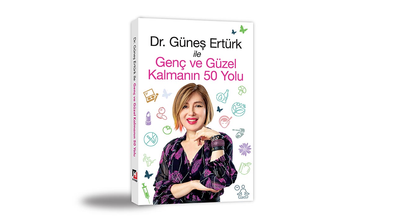 Dr. Güneş Ertürk imzasını taşıyan ‘Genç ve Güzel Kalmanın 50 Yolu’ raflardaki yerini aldı