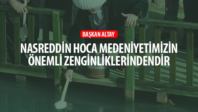 Nasreddin Hoca Medeniyetimizin Önemli Zenginliklerindendir