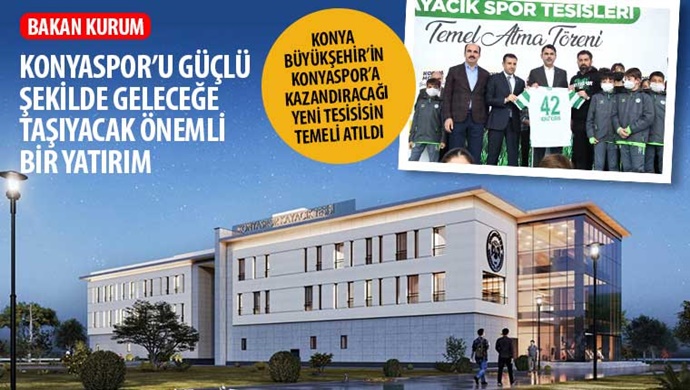 Konya Büyükşehir’in Konyaspor’a Kazandıracağı Yeni Tesisisin Temeli Atıldı